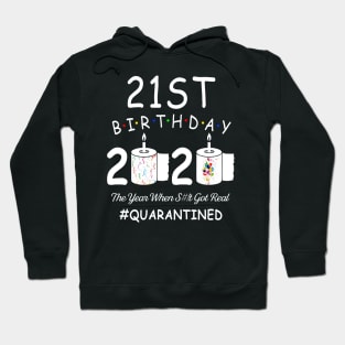 21st Birthday 2020 The Year When Shit Got Real Quarantined Hoodie